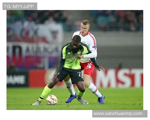 莱比锡红与凯尔特人激战正酣谁能在欧战中笑到最后